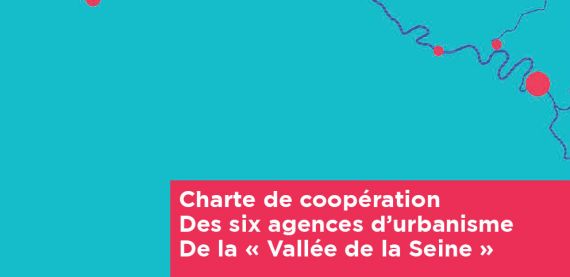 Charte de coopération des six agences d’urbanisme de la « Vallée de la Seine »
