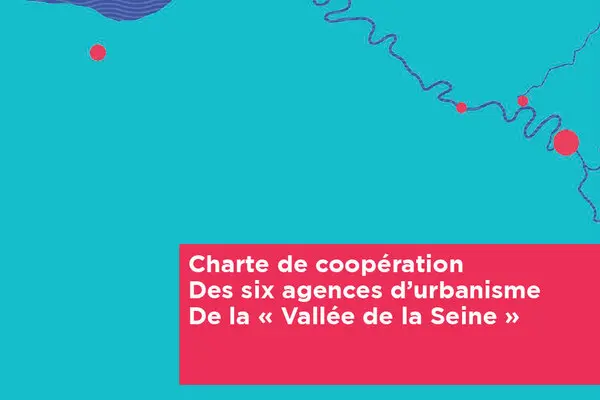 Charte de coopération des six agences d’urbanisme de la « Vallée de la Seine »